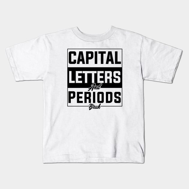 humor Capital Letters And Periods Bruh english language arts teacher Kids T-Shirt by greatnessprint